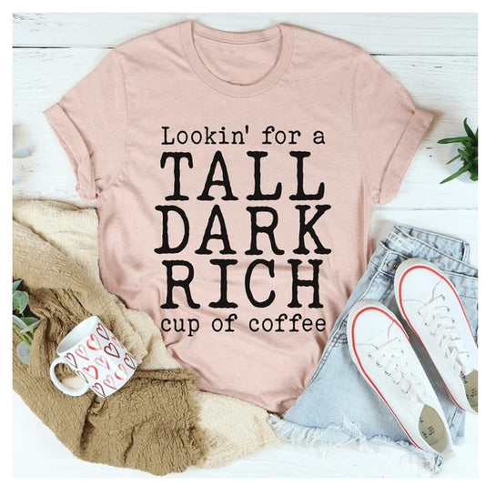 Tall Dark Rich Cup Of Coffee T-Shirt