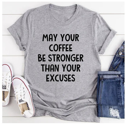 May Your Coffee Be Stronger Than Your Excuses T-Shirt