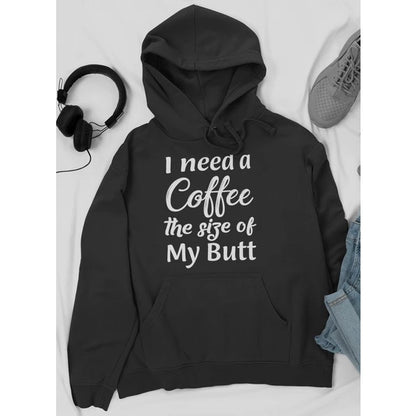 I Need A Coffee The Size Of My Butt Tee Hoodie