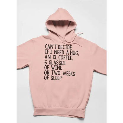 Can't Decide If I Need A Hug An XL Coffee 6 Glasses Of Wine Hoodie