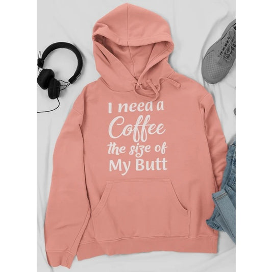 I Need A Coffee The Size Of My Butt Tee Hoodie