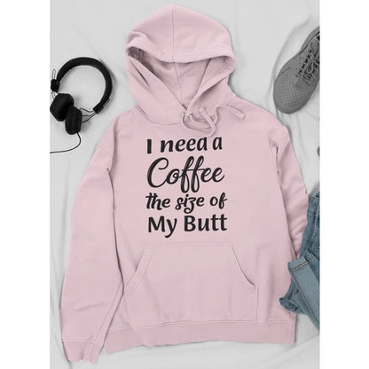 I Need A Coffee The Size Of My Butt Tee Hoodie