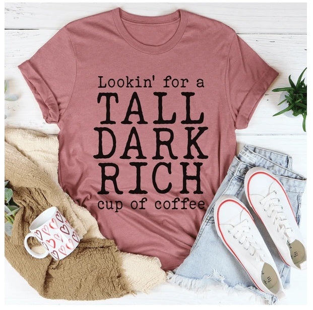 Tall Dark Rich Cup Of Coffee T-Shirt