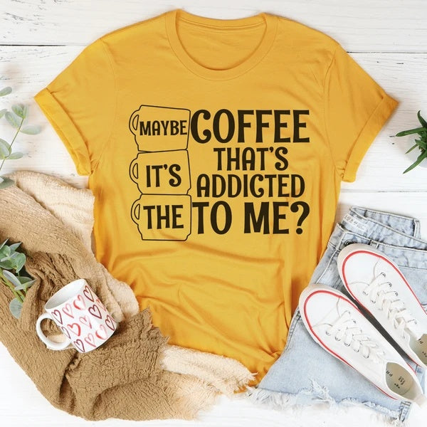 Maybe It's The Coffee T-Shirt