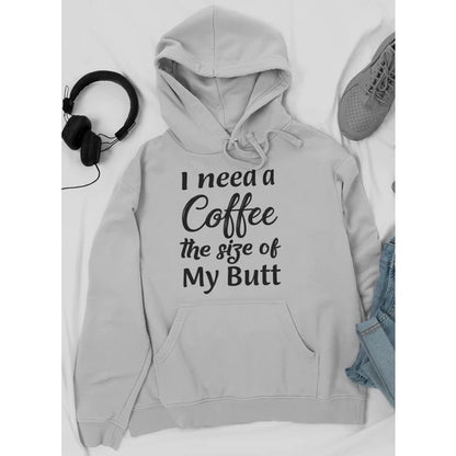 I Need A Coffee The Size Of My Butt Tee Hoodie