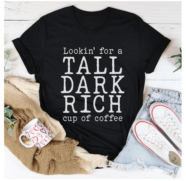 Tall Dark Rich Cup Of Coffee T-Shirt