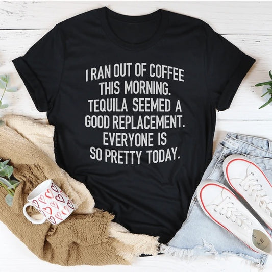 I Ran Out Of Coffee This Morning T-Shirt