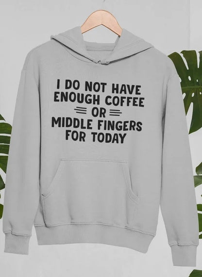 I Do Not Have Enough Coffee Or Middle Fingers For Today Hoodie