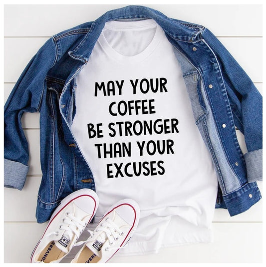 May Your Coffee Be Stronger Than Your Excuses T-Shirt