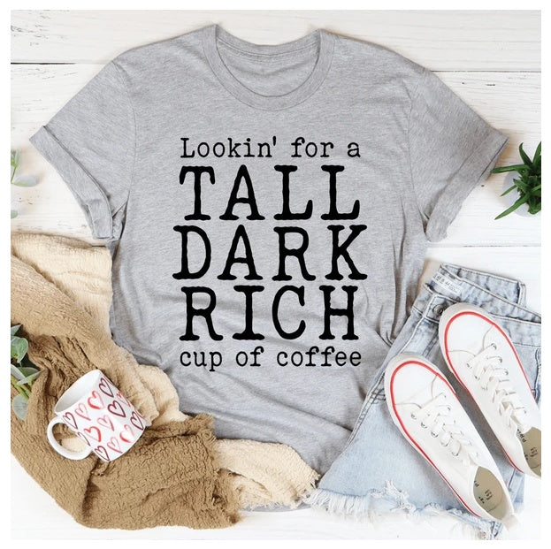 Tall Dark Rich Cup Of Coffee T-Shirt