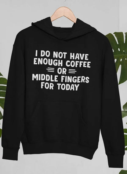 I Do Not Have Enough Coffee Or Middle Fingers For Today Hoodie